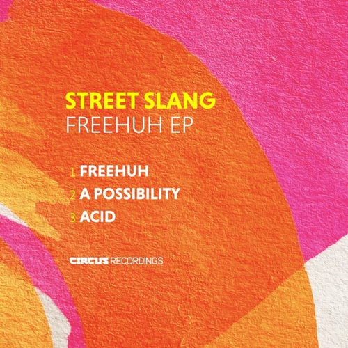 Street Slang - FreeHuh EP [CIRCUS191]